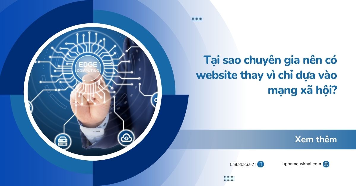 Tại sao chuyên gia nên có website thay vì chỉ dựa vào mạng xã hội?
