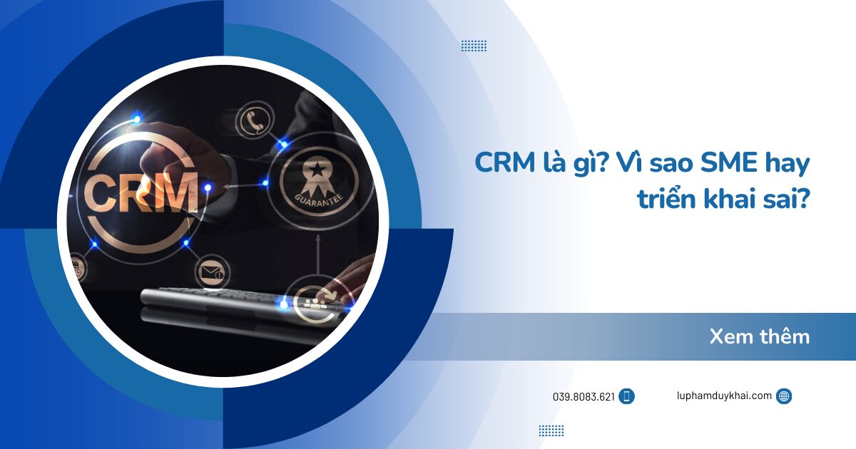 CRM là gì? Vì sao SME hay triển khai sai?