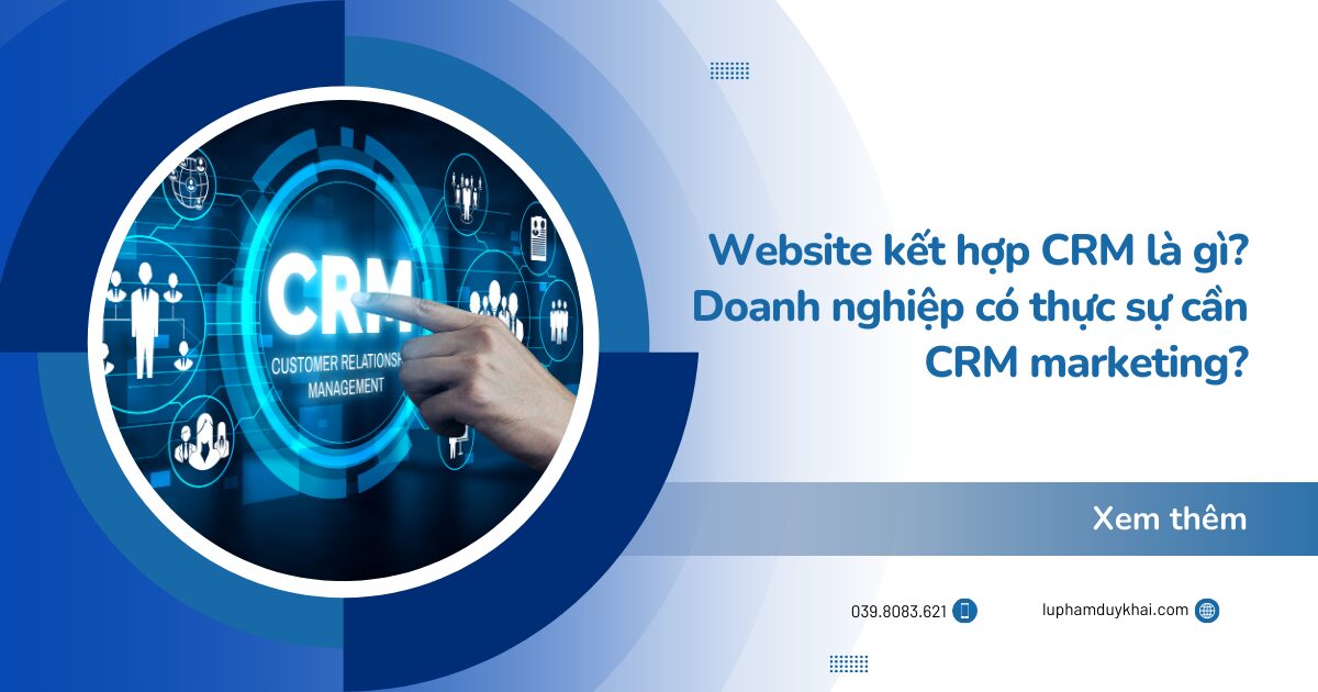 Website kết hợp CRM là gì? Doanh nghiệp có thực sự cần CRM marketing?