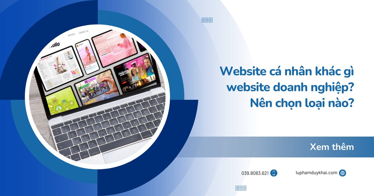 Với Website cá nhân thì khác gì website doanh nghiệp? Nên chọn loại nào?