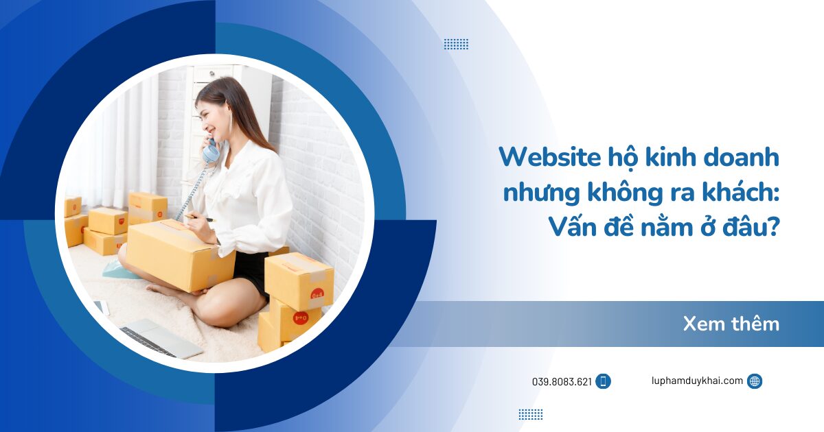 Website hộ kinh doanh không ra khách: Vấn đề nằm ở đâu?