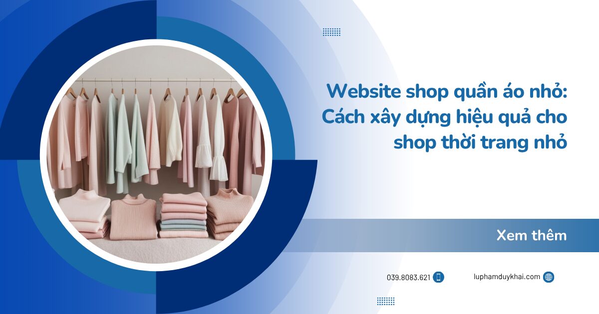 Website shop quần áo nhỏ: Cách xây dựng hiệu quả cho shop thời trang nhỏ