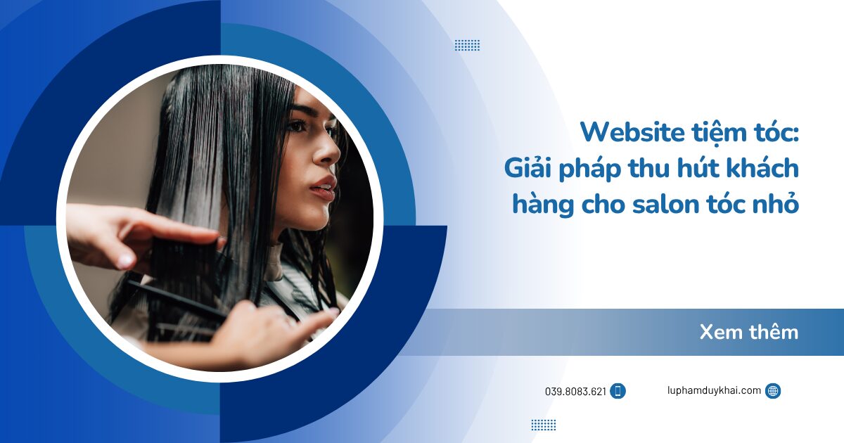 Website tiệm tóc: Giải pháp thu hút khách hàng cho salon tóc nhỏ