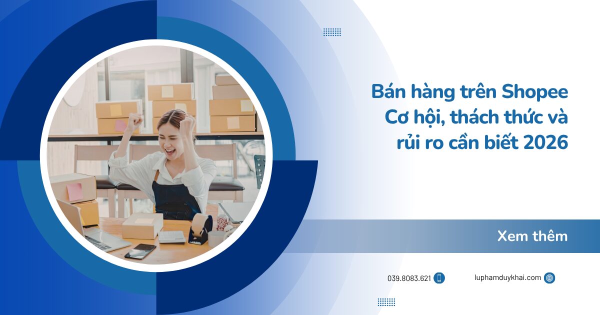 Bán hàng trên Shopee: Cơ hội, thách thức và rủi ro cần biết 2026