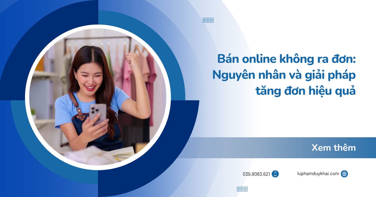 Bán online không ra đơn: Nguyên nhân và giải pháp tăng đơn hiệu quả
