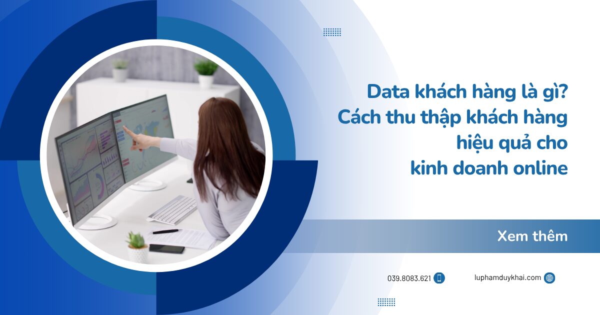 Data khách hàng là gì? Cách thu thập khách hàng hiệu quả cho kinh doanh online
